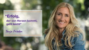 Erfolg der von Herzen kommt... - Tanja Frieden