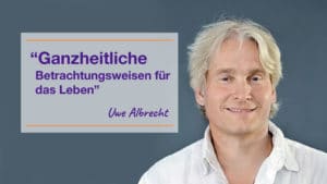 Ganzheitlich leben – Uwe Albrecht