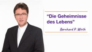 Die Geheimnisse des Lebens – Bernhard P. Wirth