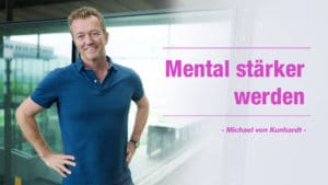 Mentale Stärke - Michael von Kunhardt